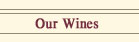Our Wines